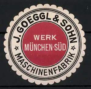 Reklamemarke Maschinenfabrik J. Goeggl & Sohn, Werk München-Süd