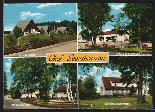 AK Ohof /Seershausen, Nurda-Siedlung, VIVO-Markt Wöhler, Altersheim am Walde