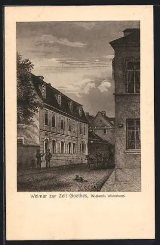 Künstler-AK Weimar / Thür., Wieland`s Wohnhaus zur Zeit Goethes, Historischer Stich