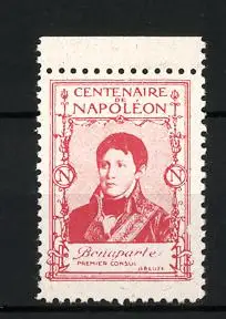 Reklamemarke Bonaparte Premier Consul, Portrait, Centenaire de Napoléon