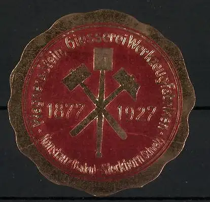 Präge-Reklamemarke Giesserei-Werkzeugfabriken Wagner & Stein, Konstanz & Steckborn, 50 jähr. Jubiläum 1877-1927, Hammer