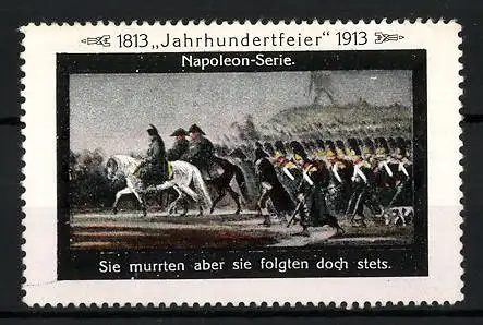 Reklamemarke Befreiungskriege, Jahrhundertfeier 1813-1913, Napoleon-Serie, Sie murrten aber sie folgten doch stets