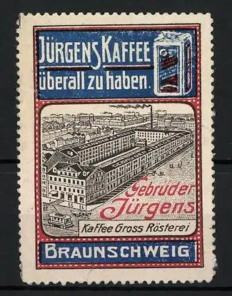 Reklamemarke Jürgens Kaffee ist überall zu haben, Gebrüder Jürgens Kaffee-Gross-Rösterei, Braunschweig, Fabrik