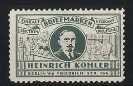 Reklamemarke Briefmarken Einkauf, Auktion, Verkauf & Prüfung, Heinrich Köhler, Berlin, Friedrichstr. 166, Herrenportrait