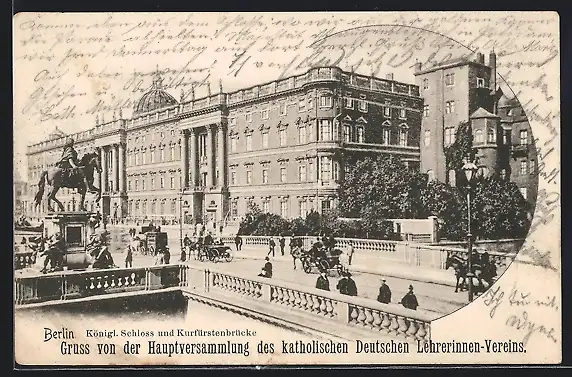 AK Berlin, Hauptversammlung des katholischen Deutschen Lehrerinnen-Vereins, Königliches Schloss und Kurfürstenbrücke