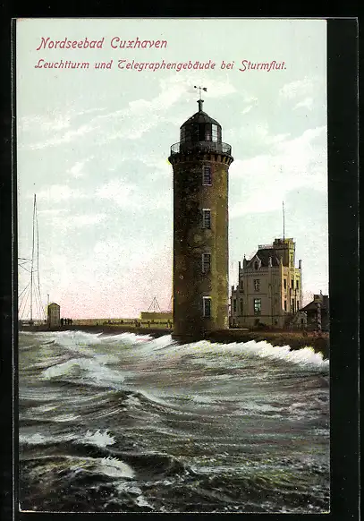 AK Cuxhaven, Nordseebad, Leuchtturm und Telegraphengebäude bei Sturmflut