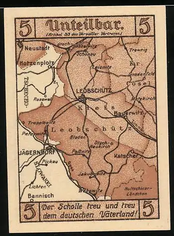 Notgeld Leobschütz, 5 Pfennig, Karte mit der Ortschaft, Unteilbar. Der Scholle treu und treu dem deutschen Vaterland!
