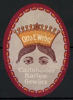 Reklamemarke Dresden-Radebeul, Carlsbader Kaffee-Gewürz Otto E. Weber, Adlige mit Krone