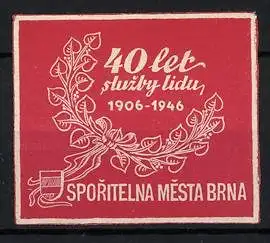 Präge-Reklamemarke Sporitelna Mesta Brna, 40 let sluzby lidu 1906-1946