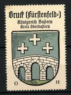 Reklamemarke Bruck / Fürstenfeld, Königreich Bayern, Kreis Oberbayern, Wappen