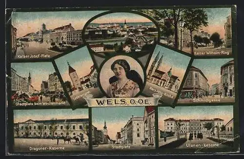 AK Wels, Kaiser Josef-Platz, Kaiser Wilhelm-Ring, Schmidtgasse, Ulanen-Kaserne, Stadtplatz, Dragoner-Kaserne, Welserin