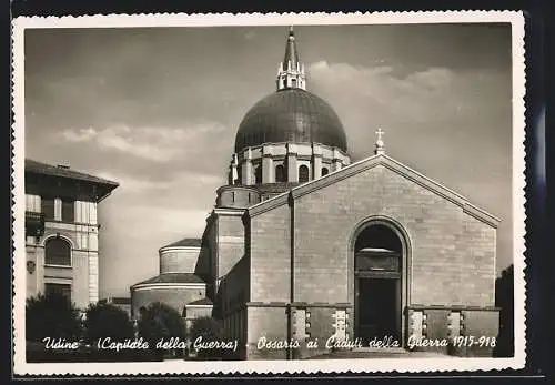 AK Udine, Capitale della Guerra-Ossario ai Caduti della Guerra 1915-1918