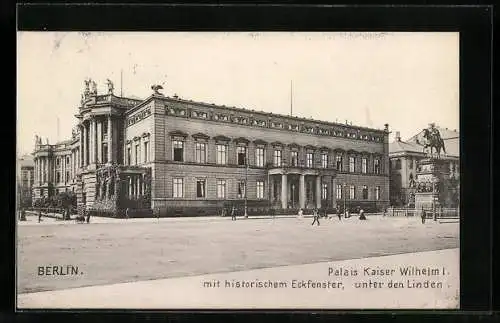 AK Berlin, Palais Kaiser Wilhelm I. mit historischem Eckfenster, unter den Linden