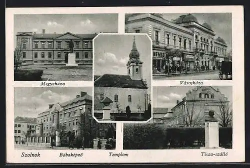 AK Szolnok, Megyeháza, Városháza, Bábaképzö, Tisza-szálló