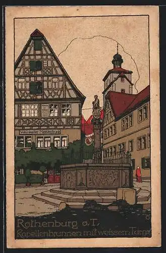 Steindruck-AK Rothenburg o. d. Tauber, Kapellenbrunnen mit weissem Turm