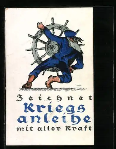 Künstler-AK Zeichnet Kriegsanleihe mit aller Kraft, Matrose dreht das Steuerrad