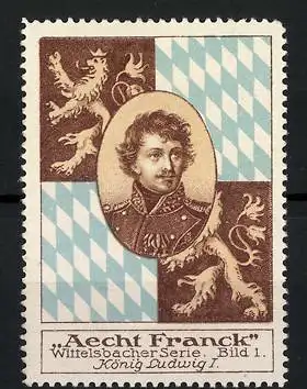 Reklamemarke Aecht Franck - Wittelsbacher Serie, Bild 1, König Ludwig I., Portrait und Wappen