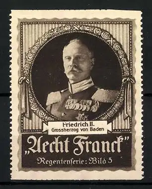Reklamemarke Aecht Franck Regentenserie: Bild 5, Friedrich II. - Grossherzog von Baden