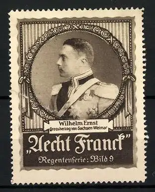 Reklamemarke Aecht Franck Regentenserie: Bild 9, Wilhelm Ernst - Grossherzog von Sachsen-Weimar