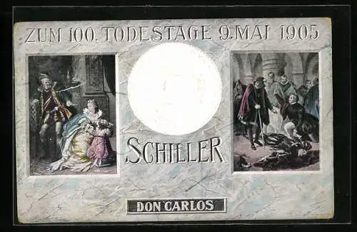 AK Dichter Friedrich Schiller, Portrait auf Medaille, Szenen aus Don Carlos, Erinnerung an den 100. Todestag 1905