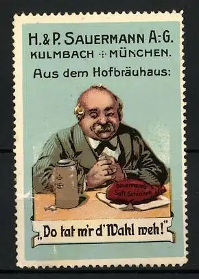Reklamemarke Kulmbach, H. & P. Sauermann AG, Sauermann's Saft-Schinken, Mann mit Bierkrug im Hofbräuhaus