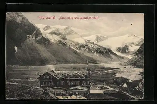 AK Kaprun, Das Moserbodenhotel im Kaprunertal gegen die Berge