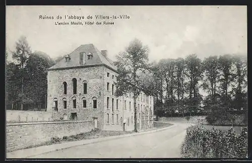 AK Villers-la-Ville, Ruines de l`abbaye, L`ancien Moulin, Hotel des Ruines