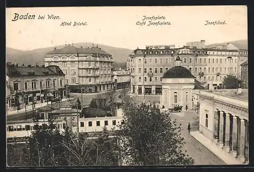 AK Baden bei Wien, Hotel Bristol, Cafe Josefsplatz und Josefsbad am Josefsplatz mit Strassenbahn