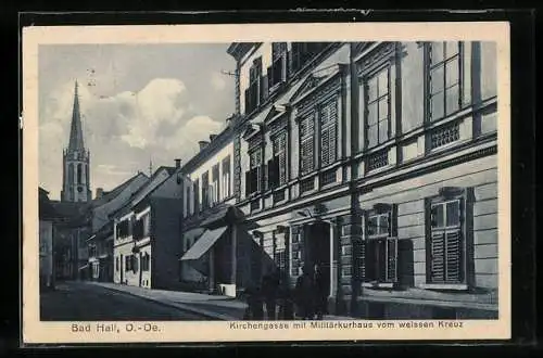 AK Bad Hall /O.-Oe., Strasse Kirchengasse mit Militärkurhaus vom weissen Kreuz