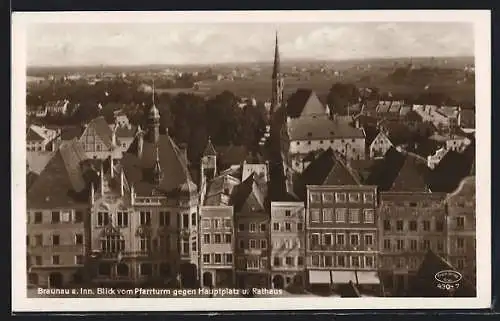 AK Braunau a. Inn, Hauptplatz und Rathaus vom Pfarrturm