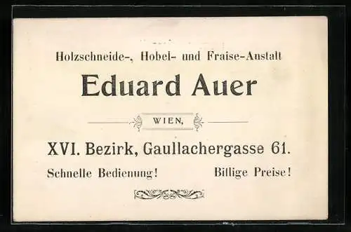 Vertreterkarte Wien, Eduard Auer, Holzschneide-, Hobel und Fraise-Anstalt, Gaullachergasse 61