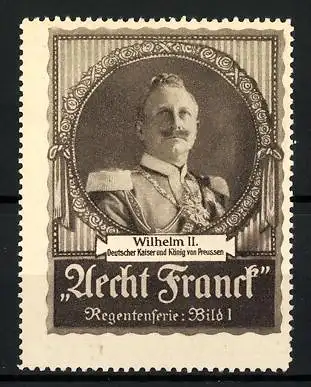 Reklamemarke Aecht Franck Regentenserie: Portrait Wilhelm II., Deutscher Kaiser und König von Preussen, Bild I