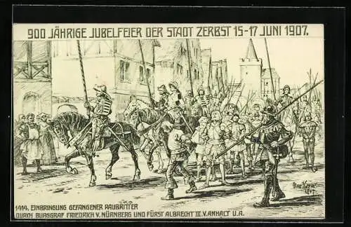 Künstler-AK Zerbst, Jubelfeier 1907, Einbringung gefangener Raubritter durch Burggraf Friedrich v. Nürnberg