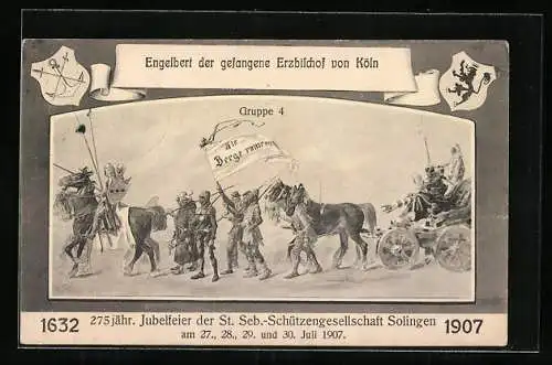 AK Solingen, 275jähr. Jubelfeier der St. Seb.-Schützengesellschaft 1907, Engelbert der gefangene Erzbischof von Köln