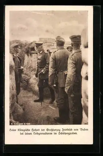 AK Seine Köignliche Hoheit der Grossherzog Friedrich von Baden bei seinen Leibgrenadieren im Schützengraben