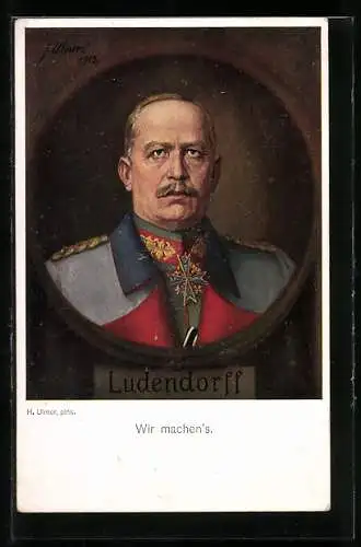 Künstler-AK Portrait von Erich Ludendorff in Uniform, Wir machen`s