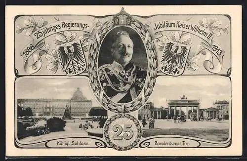 AK Berlin, 25 jähriges Regierungs-Jubiläum von Kaiser Wilhelm II. 1913, Königl. Schloss, Brandenburger Tor, Ganzsache