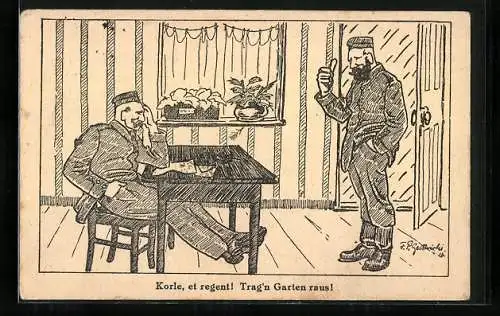 Künstler-AK Trag`n Garten raus!, Soldat kommt vom Regen hinein, Soldatenhumor