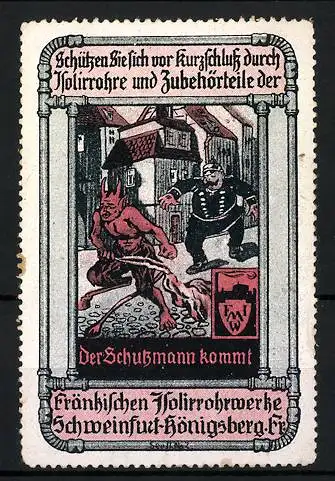 Reklamemarke Fränkische Isolirrohrwerke Schweinfurt-Königsberg, der Schutzmann kommt!