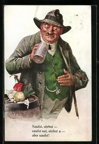 Künstler-AK F.Schlemo: Biertrinker, Saufst - stirbst, saufst net - stirbst a, also saufst!