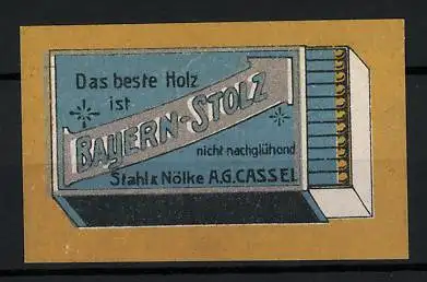 Reklamemarke Bayern-Stolz ist das beste Holz, Stahl & Nölke AG, Cassel, Streichholzschachtel