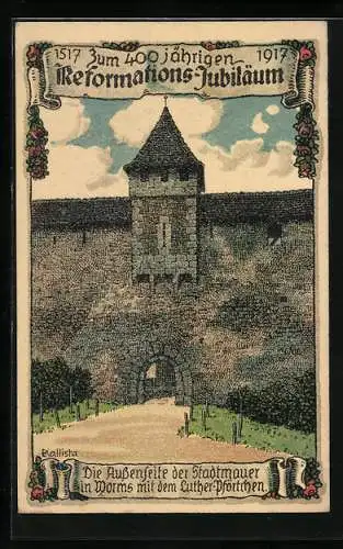 Künstler-AK Kallista: Zum 400 jährigen Reformations-Jubiläum, 1517-1917, Stadtmauer in Worms mit Luther-Pförtchen
