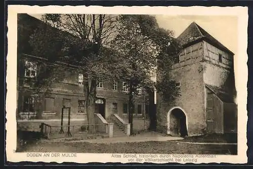 AK Düben an der Mulde, Altes Schloss historisch durch Napoleons Aufenthalt vor der Völkerschlacht bei Leipzig