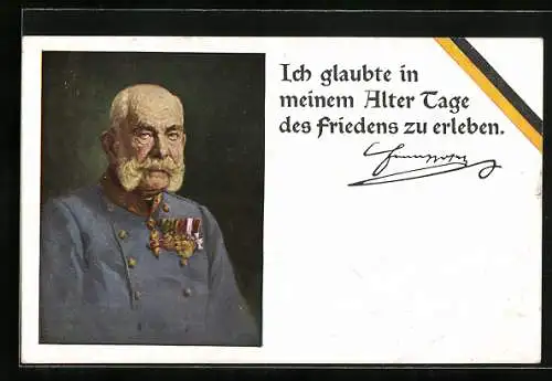Künstler-AK Zitat von Kaiser Franz Josef I. von Österreich: Ich glaubte in meinem Alter Tage des Friedens zu erleben