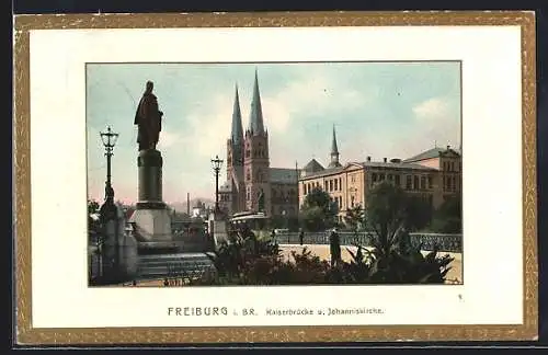 AK Freiburg i. Br., Kaiserbrücke und Johanniskirche