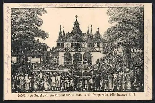 Künstler-AK Popperode /Mühlhausen, 300-jährige Jubelfeier am Brunnenhaus 1614-1914, Festpostkarte