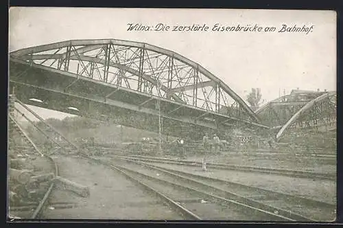 AK Wilna, Die zerstörte Eisenbrücke am Bahnhof