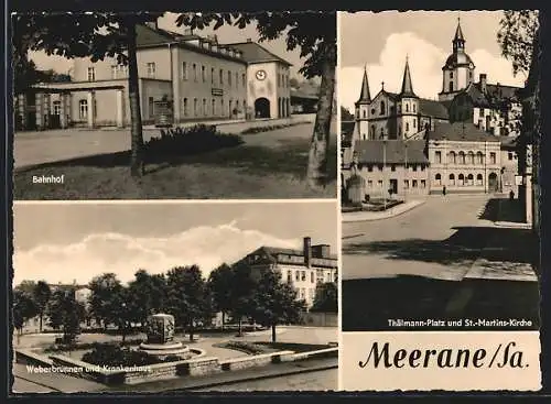 AK Meerane /Sa., Der Bahnhof, Thälmann-Platz und St. Martins-Kirche, Weberbrunnen und Krankenhaus