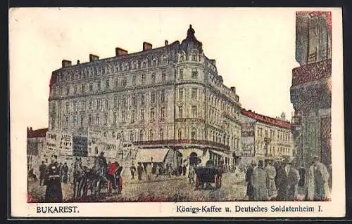 AK Bukarest, Königs-Kaffee und Deutsches Soldatenheim I