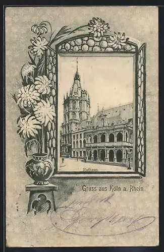 AK Köln a. Rh., Rathaus, Rahmen mit Blumen und Fenster